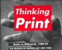 Cover of: Thinking print: books to billboards, 1980-95