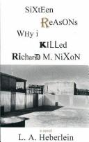 Cover of: Sixteen reasons why I killed Richard M. Nixon: a novel