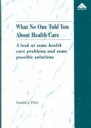Cover of: What no one told you about health care by Donald L. Price