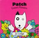 Cover of: Patch grows flowers by Jo Lodge
