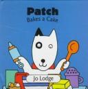 Cover of: Patch bakes a cake | Jo Lodge