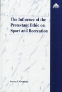 Cover of: The influence of the Protestant ethic on sport and recreation