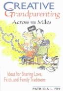 Cover of: Creative grandparenting by Patricia L. Fry