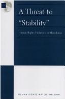 Cover of: A threat to "stability": human rights violations in Macedonia
