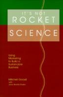 Cover of: It's not rocket science: using marketing to build a sustainable business