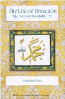 Cover of: The life of perfection: s̲h̲amāʼil of Rasūlullāh