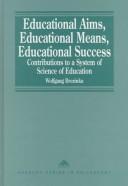 Cover of: Educational aims, educational means, educational success: contributions to a system of science of education
