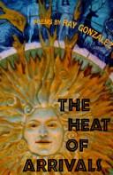 Cover of: The heat of arrivals