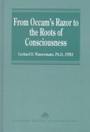 Cover of: From Occam's razor to the roots of consciousness: 20 essays on philosophy, philosophy of science and philosophy of mind