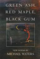 Cover of: Green ash, red maple, black gum: new poems