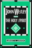 Cover of: John Wesley and the Holy Spirit by Arvest N. Lawson