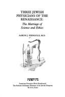 Three Jewish physicians of the Renaissance by Aaron J. Feingold