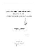 Cover of: Adventures through time: readings in the anthropology of Cook Inlet, Alaska : proceedings of a symposium