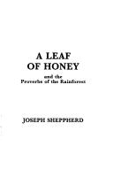 A leaf of honey and the proverbs of the rainforest by Joseph Sheppherd