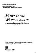 Cover of: Powstanie warszawskie z perspektywy półwiecza: studia i materiały z sesji naukowej na Zamku Królewskim w Warszawie, 14-15 czerwca 1994