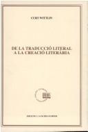 Cover of: De la traducció literal a la creació literària: estudis filològics i literaris sobre textos antics catalans i valencians