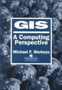 GIS, a computing perspective by Michael Worboys, M. F. Worboys, Michael F. Worboys
