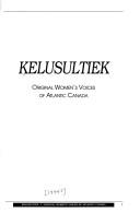 Cover of: Kelusultiek: original women's voices of Atlantic Canada.