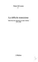Cover of: La difficile transizione: dalla fine del centrismo al centro-sinistra 1953-1960