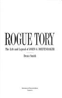 Cover of: Rogue Tory: the life and legend of John G. Diefenbaker