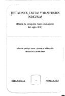 Cover of: Testimonios, cartas y manifiestos indígenas by selección, prólogo, notas, glosario y bibliografía, Martin Lienhard.