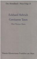 Cover of: Geträumte Taten by Eckhard Heftrich