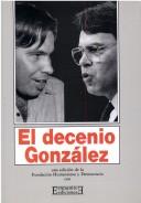 Cover of: El decenio González by edición a cargo de Javier Rupérez y Carlos Moro.