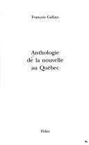 Cover of: Anthologie de la nouvelle au Québec by François Gallays [éditeur ; Gilles Archambault ... et al.].