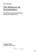 Cover of: Die Moderne als Sozialmythos: zur Kritik sozialwissenschaftlicher Modernisierungstheorien