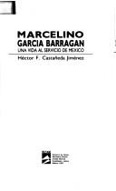 Cover of: Marcelino García Barragán: una vida al servicio de México