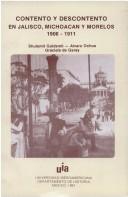 Cover of: Contento y descontento en Jalisco, Michoacán y Morelos, 1906-1911