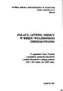 Cover of: Polacy, litwini, niemcy w kręgu wzajemnego oddziaływania: z zagadnień Litwy Pruskiej i stosunków niemiecko-litewskich i polsko-litewskich w drugiej połowie XIX i XX wieku (do 1939 roku)