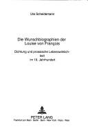 Cover of: Die Wunschbiographien der Louise von Franc̜oise: Dichtung und prosaische Lebenswirklichkeit im 19. Jahrhundert