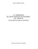 Cover of: La Parroquia de Santa Rosalía de Palermo de Caracas: documentos para su historia