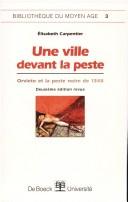 Cover of: Une ville devant la peste by Carpentier, Elisabeth professeur d'histoire du Moyen Age., Carpentier, Elisabeth professeur d'histoire du Moyen Age.