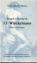 Cover of: Imagen y carácter de J.J. Winckelmann by Juan Antonio Ortega y Medina