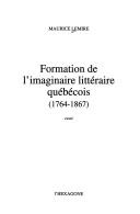 Cover of: Formation de l'imaginaire littéraire québécois, 1764-1867: essai