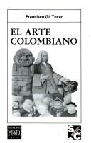 Cover of: El arte colombiano by F. Gil Tovar