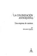 Cover of: La colonización antioqueña by Eduardo Santa
