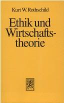 Cover of: Ethik und Wirtschaftstheorie by Kurt W. Rothschild