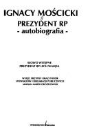 Cover of: Ignacy Mościcki, prezydent RP: autobiografia
