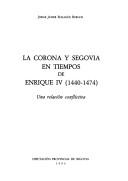 Cover of: La corona y Segovia en tiempos de Enrique IV (1440-1474): una relación conflictiva