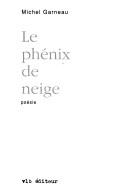 Cover of: Le phénix de neige by Michel Garneau