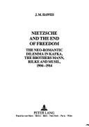 Cover of: Nietzsche and the end of freedom: the neo-romantic dilemma in Kafka, the brothers Mann, Rilke and Musil, 1904-1914
