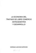 Cover of: La economía del Tratado de libre comercio: antecedentes y desarrollo