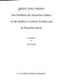 Cover of: Stadt und Orden: das Verhältnis des Deutschen Ordens zu den Städten in Livland, Preussen und im Deutschen Reich