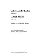 Jakob Amsler-Laffon, 1823-1912, Alfred Amsler, 1857-1940 by Amsler, Robert Dr.