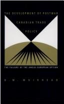 Cover of: The development of postwar Canadian trade policy: the failure of the Anglo-European option