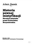 Cover of: Historia pewnej mistyfikacji: zbrodnia katyńska przed Trybunałem Norymberskim