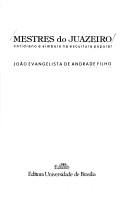 Cover of: Mestres do Juazeiro by João Evangelista de Andrade Filho